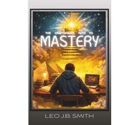 The Craftsman's Path to Mastery: Presence + Habits + Character = Mastery 3rd Edition