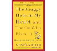 The Craggy Hole in My Heart and the Cat Who Fixed It: Over the Edge and Back with My Dad, My Cat, and Me
