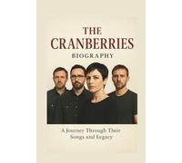 THE CRANBERRIES BIOGRAPHY: A Journey Through Their Songs and Legacy