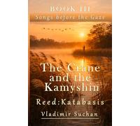 The Crane and the Kamyshin Reed: Katabasis (Songs before the Gaze)