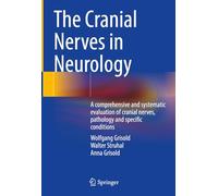 The Cranial Nerves in Neurology: A comprehensive and systematic evaluation of cranial nerves, pathology and specific conditions