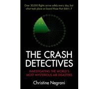The Crash Detectives : Investigating the World’s Most Mysterious Air Disasters