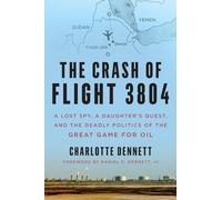 The Crash of Flight 3804: A Lost Spy, a Daughter s Quest, and the Deadly Politics of the Great Game for Oil