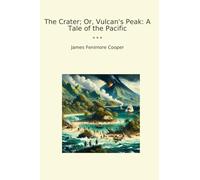 The Crater; Or, Vulcan's Peak: A Tale of the Pacific (Classic Books)
