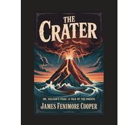 The Crater; Or, Vulcan's Peak: A Tale of the Pacific: With Introduction, Author Biography, and Literary Analysis
