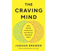 The Craving Mind: Why We Get Hooked and How We Can Break Bad Habits
