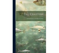 The Crayfish: An Introduction to the Study of Zoology