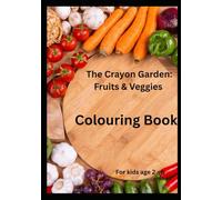 The Crayon Garden: Fruits & Veggies: Different variety of fruits and vegetables Colouring book for Kids .Age 2 - 6 ..