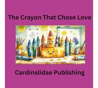 The Crayon That Chose Love Cardinalidae Publishing