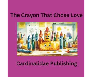 The Crayon That Chose Love Cardinalidae Publishing