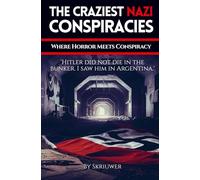 The Craziest Nazi Conspiracies: Where Horror Meets Conspiracy (Skriuwer.com Edition) (Conspiracy Books)