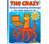 The Crazy Animal Drawing Challenge for Kids Ages 6-10: 60 Hilarious Prompts, Wacky Animal Mashups & Creative Art Adventures for Boys and Girls