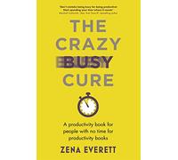 The Crazy Busy Cure *BUSINESS BOOK AWARDS WINNER*: A productivity book for people with no time for productivity books