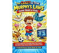 The Crazy but True Murphy’s Laws Comic Book for Kids: A Funny Collection of the Silly Rules That Explain Why Weird Things Always Happen at the Worst Time