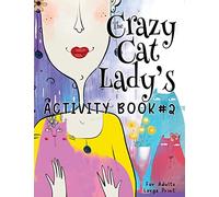 The Crazy Cat Lady's Activity Book #2: Another CATastrophically Funny, Slightly Ridiculous Activity Book for Every Crazy Cat Lady (or Man) Out There ... (The Crazy Cat Lady's Activity Books Series)