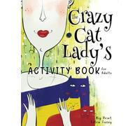 The Crazy Cat Lady's Activity Book for Adults: A CATastrophically Funny, Slightly Ridiculous Activity Book for Every Crazy Cat Lady (or Man) Out There (The Crazy Cat Lady's Activity Books Series)