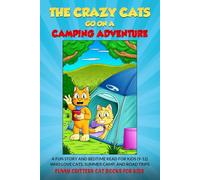 The Crazy Cats Go on a Camping Adventure: A FUN STORY AND BEDTIME READ FOR KIDS (9-12) WHO LOVE CATS, SUMMER CAMP, AND ROAD TRIPS (Crazy Cats for Kids - Jokes and More!)
