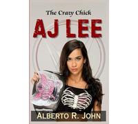 THE CRAZY CHICK-AJ LEE: The Biography Of The Punk Princess And The Inside Story Of Her Shocking Return To WWE