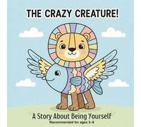 The Crazy Creature: A Heartwarming Story About Being Different and Loving Who You Are (The Little Feelings Series)