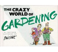 The Crazy World of Gardening (Crazy World Series)