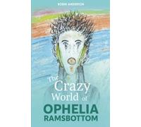 The Crazy World of Ophelia Ramsbottom: 120 Days Of Her Life