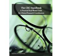 The CRC Handbook: A Practical Real-World Guide for Clinical Research Coordinators