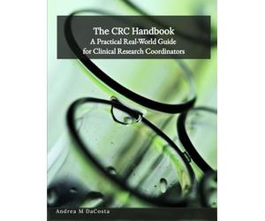 The CRC Handbook: A Practical Real-World Guide for Clinical Research Coordinators