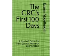 The CRC's First 100 Days: A Survival Guide for New Clinical Research Coordinators