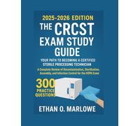 THE CRCST EXAM STUDY GUIDE: YOUR PATH TO BECOMING A CERTIFIED STERILE PROCESSING TECHNICIAN (2025-2026 EDITION): A Complete Review of ... To Certification : Exam Study Guide Series)