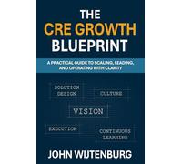 The CRE Growth Blueprint: A Practical Guide to Scaling, Leading, and Operating with Clarity
