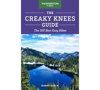 The Creaky Knees Guide Washington, 3rd Edition: The 100 Best Easy Hikes