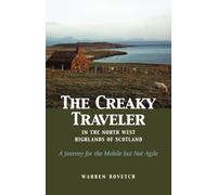The Creaky Traveler in the North West Highlands of Scotland: A Journey for the Mobile But Not Agile (Creaky Traveller)