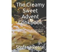 The Creamy Sweet Advent Cookbook: Formulas for every taste and concern. Delicious, uncomplicated and fast