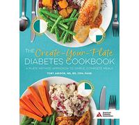 The Create-Your-Plate Diabetes Cookbook: A Plate Method Approach to Simple, Complete Meals