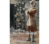 The Creating Der Rosenkavalier: From Chevalier to Cavalier