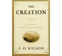 The Creation - A Meeting of Science and Religion: An Appeal to Save Life on Earth