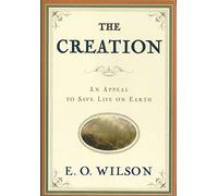 The Creation - A Meeting of Science and Religion: An Appeal to Save Life on Earth