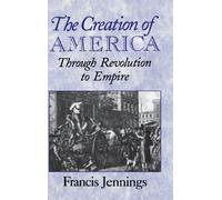 The Creation of America: Through Revolution to Empire