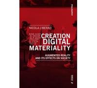 The Creation of Digital Materiality : A Phenomenological Investigation of Augmented Reality and its Effects on Society