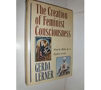 The Creation of Feminist Consciousness: From the Middle Ages to Eighteen-seventy: v. 2 (Women & History S.)
