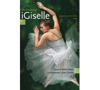 The Creation of iGiselle : Classical Ballet Meets Contemporary Video Games