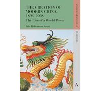 The Creation of Modern China, 1894-2008: The Rise of a World Power (Anthem Perspectives in History, 1)