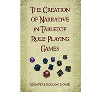 The Creation of Narrative in Tabletop Role-playing Games