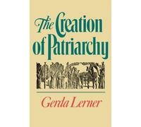 The Creation of Patriarchy : The Origins of Women's Subordination. Women and History, Volume 1