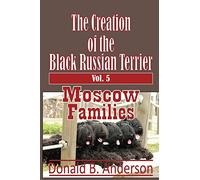The Creation of the Black Russian Terrier: Moscow Families: 5