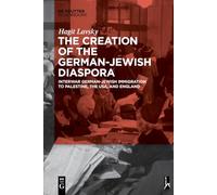 The Creation of the German-Jewish Diaspora: Interwar German-Jewish Immigration to Palestine, the USA, and England