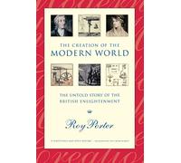The Creation of the Modern World - The Untold Story of the British Enlightenment
