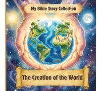 The Creation of the World: My Bible Story Collection