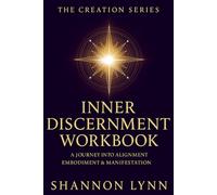 THE CREATION SERIES - INNER DISCERNMENT WORKBOOK: A Journey Into Alignment, Embodiment & Manifestation