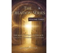 The Creation Series: The Manifesting Interface - Living as the Bridge Between Heaven & Earth: 3